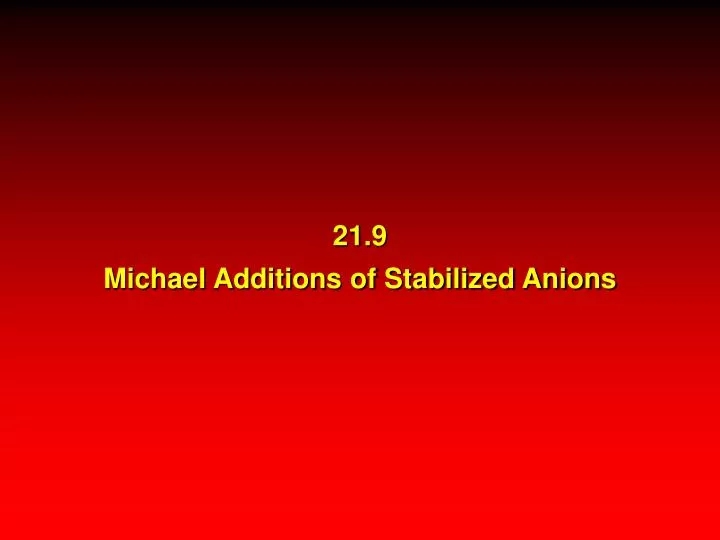 21 9 michael additions of stabilized anions