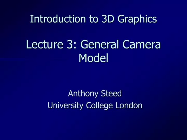 introduction to 3d graphics lecture 3 general camera model