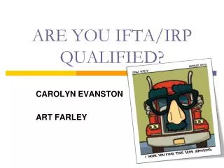 ARE YOU IFTA/IRP QUALIFIED?
