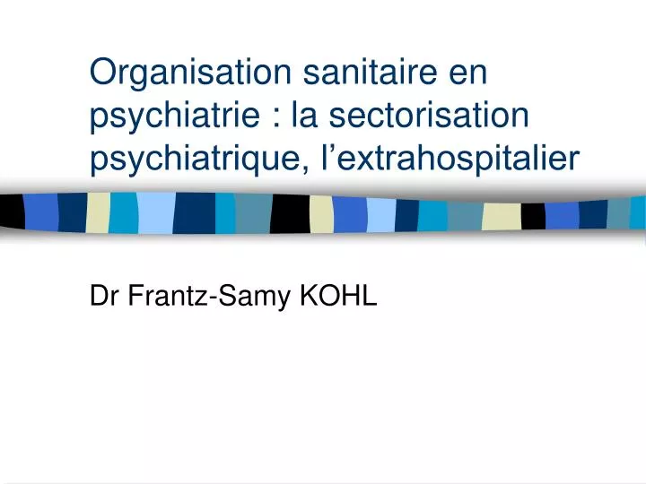 organisation sanitaire en psychiatrie la sectorisation psychiatrique l extrahospitalier