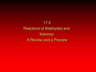 17.5 Reactions of Aldehydes and Ketones: A Review and a Preview