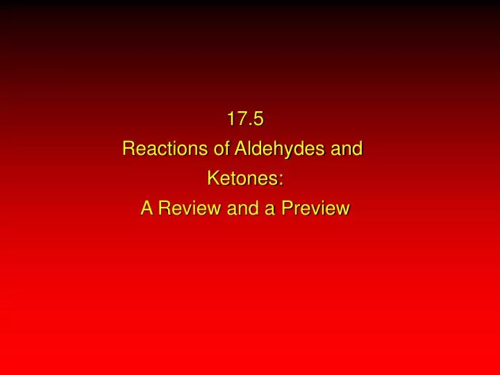 17 5 reactions of aldehydes and ketones a review and a preview
