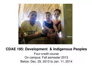 CDAE 195: Development &amp; Indigenous Peoples Four-credit course On campus: Fall semester 2013