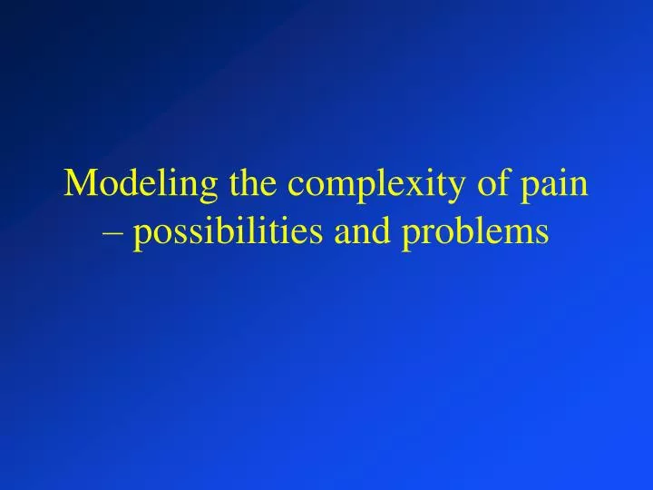 modeling the complexity of pain possibilities and problems