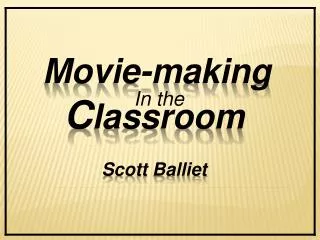 Movie-making C lassroom Scott Balliet