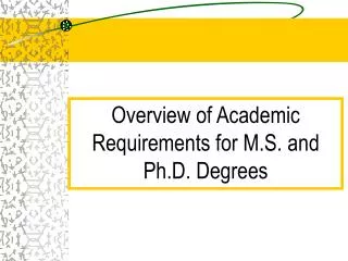 Overview of Academic Requirements for M.S. and Ph.D. Degrees