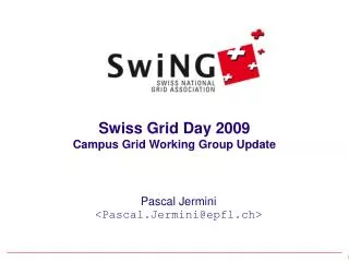 Swiss Grid Day 2009 Campus Grid Working Group Update