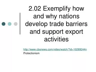2.02 Exemplify how and why nations develop trade barriers and support export activities