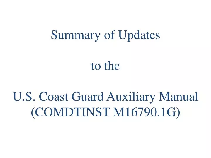 summary of updates to the u s coast guard auxiliary manual comdtinst m16790 1g