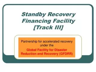 Standby Recovery Financing Facility [Track III]