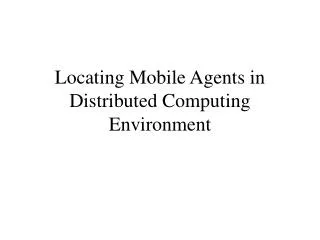 Locating Mobile Agents in Distributed Computing Environment
