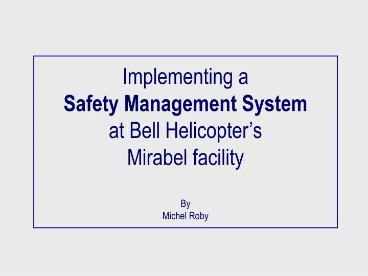 implementing a safety management system at bell helicopter s mirabel facility by michel roby