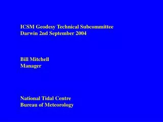 ICSM Geodesy Technical Subcommittee Darwin 2nd September 2004 Bill Mitchell Manager