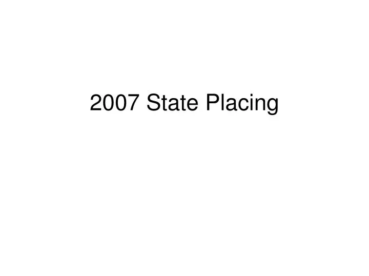 2007 state placing