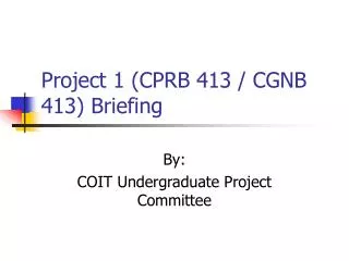 Project 1 (CPRB 413 / CGNB 413) Briefing