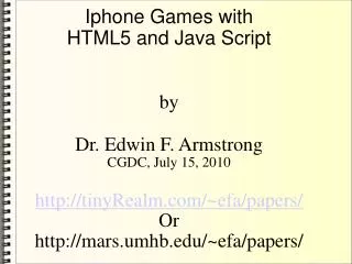 Iphone Games with HTML5 and Java Script by Dr. Edwin F. Armstrong CGDC, July 15, 2010