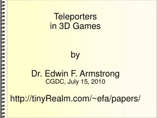 Teleporters in 3D Games by Dr. Edwin F. Armstrong CGDC, July 15, 2010
