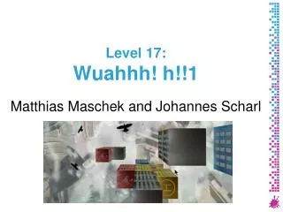 Level 17: Wuahhh! h!!1