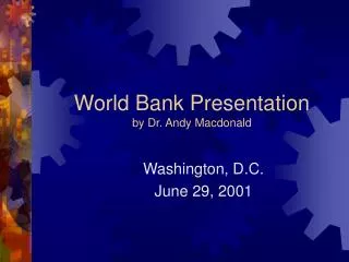 World Bank Presentation by Dr. Andy Macdonald