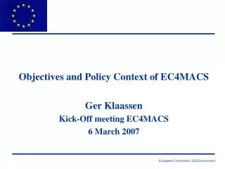 Objectives and Policy Context of EC4MACS Ger Klaassen Kick-Off meeting EC4MACS 6 March 2007