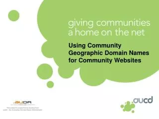 Using Community Geographic Domain Names for Community Websites Leonie Dunbar	 				General Manager