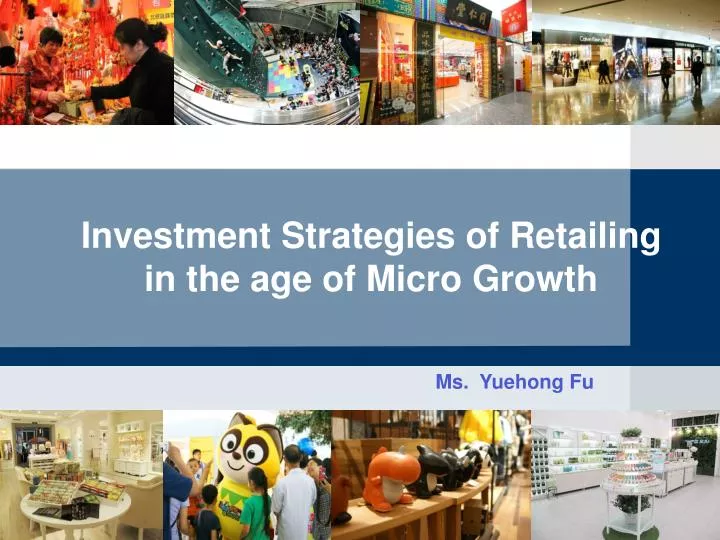 investment strategies of retailing in the age of micro growth