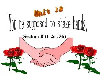 You're supposed to shake hands.