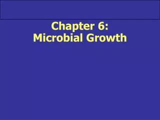 Chapter 6: Microbial Growth