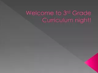 Welcome to 3 rd Grade Curriculum night!