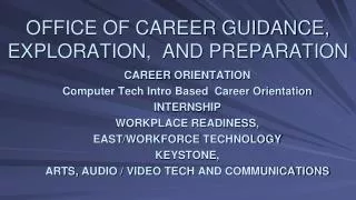 OFFICE OF CAREER GUIDANCE, EXPLORATION, AND PREPARATION