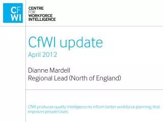 CfWI update April 2012 Dianne Mardell Regional Lead (North of England)