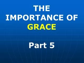 THE IMPORTANCE OF GRACE Part 5