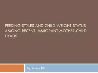 Feeding styles and child weight status among recent immigrant mother-child dyads
