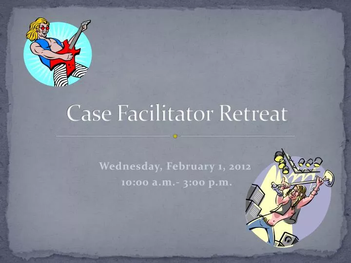 case facilitator retreat