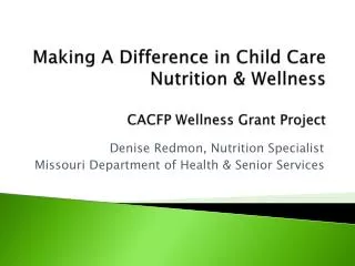 Making A Difference in Child Care Nutrition &amp; Wellness CACFP Wellness Grant Project