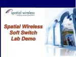 Spatial Wireless Soft Switch Lab Demo - slide 1