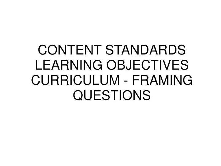 content standards learning objectives curriculum framing questions