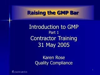 Introduction to GMP Part 1 Contractor Training 31 May 2005 Karen Rose Quality Compliance