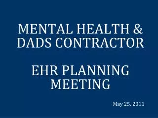MENTAL HEALTH &amp; DADS CONTRACTOR EHR PLANNING MEETING