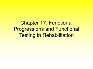 Chapter 17: Functional Progressions and Functional Testing in Rehabilitation