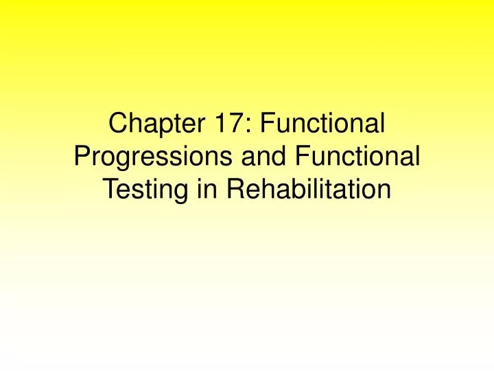 chapter 17 functional progressions and functional testing in rehabilitation