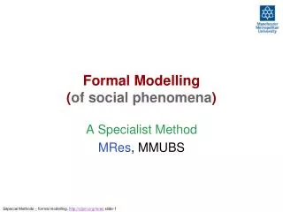 Formal Modelling ( of social phenomena )