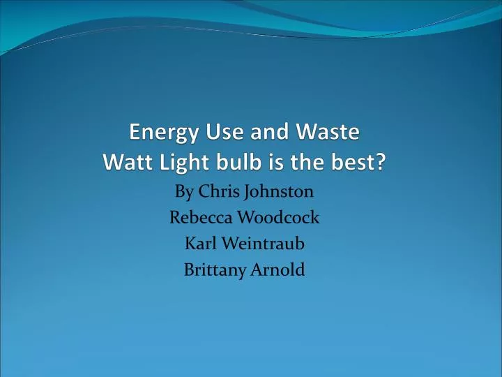 energy use and waste watt light bulb is the best