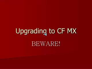 Upgrading to CF MX