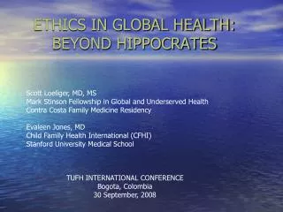 ETHICS IN GLOBAL HEALTH: BEYOND HIPPOCRATES