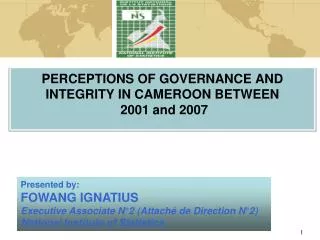PERCEPTIONS OF GOVERNANCE AND INTEGRITY IN CAMEROON BETWEEN 2001 and 2007
