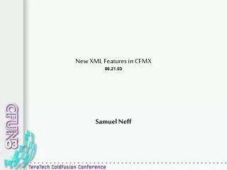 New XML Features in CFMX 06.21.03 Samuel Neff