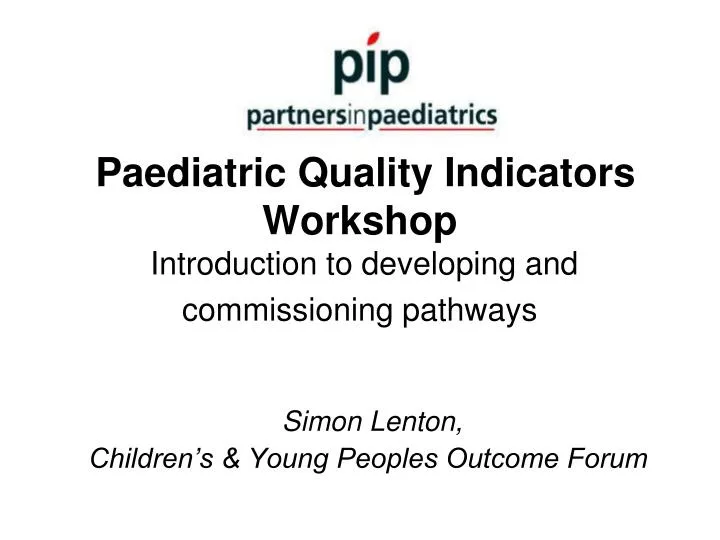 paediatric quality indicators workshop introduction to developing and commissioning pathways