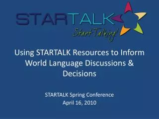 Using STARTALK Resources to Inform World Language Discussions &amp; Decisions