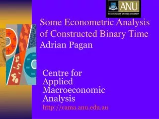 Some Econometric Analysis of Constructed Binary Time Adrian Pagan
